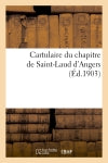 Cartulaire du chapitre de Saint-Laud d'Angers (actes du XIe et du XIIe siècle) : suivi de La vie de saint Sylvestre et l'invention de la sainte Croix, poème français du XIIe siècle book