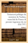 Testament politique de monsieur de Vauban, marechal de France & premier ingenieur du roi. vol. 2 book