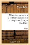 Mémoires pour servir à l'histoire des moeurs et usages des Français. Tome 1 book