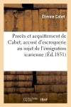 Procès et acquittement de Cabet, accusé d'escroquerie au sujet de l'émigration icarienne : histoire d'Icarie Law