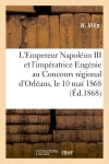 L'Empereur Napoléon III et l'impératrice Eugénie au Concours régional d'Orléans, 2e édition book