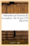 Instruction sur l'exercice de la cavalerie . Du 14 mai 1754 book