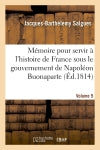 Mémoire pour servir à l'histoire de France sous le gouvernement de Napoléon Buonaparte Volume 5 book