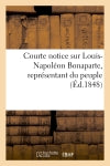 Courte notice sur Louis-Napoléon Bonaparte, représentant du peuple 4e édition book