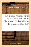 Les inventaires et comptes de la confrérie du Saint-Sacrement de Saint-Pierre-du-Queyroix, à Limoges book