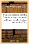 Nouvelle méthode d'étudier l'histoire, voyages, économie politique, morale, droit des nations book