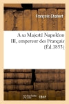 A sa Majesté Napoléon III, empereur des Français book