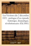 Les Victimes du 2 décembre 1851 : prologue d'un épisode historique, dramatique et révolutionnaire book