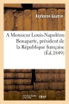 A Monsieur Louis-Napoléon Bonaparte, président de la République française book