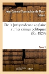 De la Jurisprudence anglaise sur les crimes politiques Tome 1 book