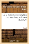 De la Jurisprudence anglaise sur les crimes politiques Tome 3 book