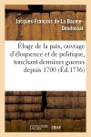 Eloge de la paix, ouvrage d'éloquence et de politique touchant les dernières guerres depuis 1700 book