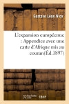 L'expansion européenne : Appendice avec une carte d'Afrique mis au courant jusqu'à la fin de l'année 1897 book