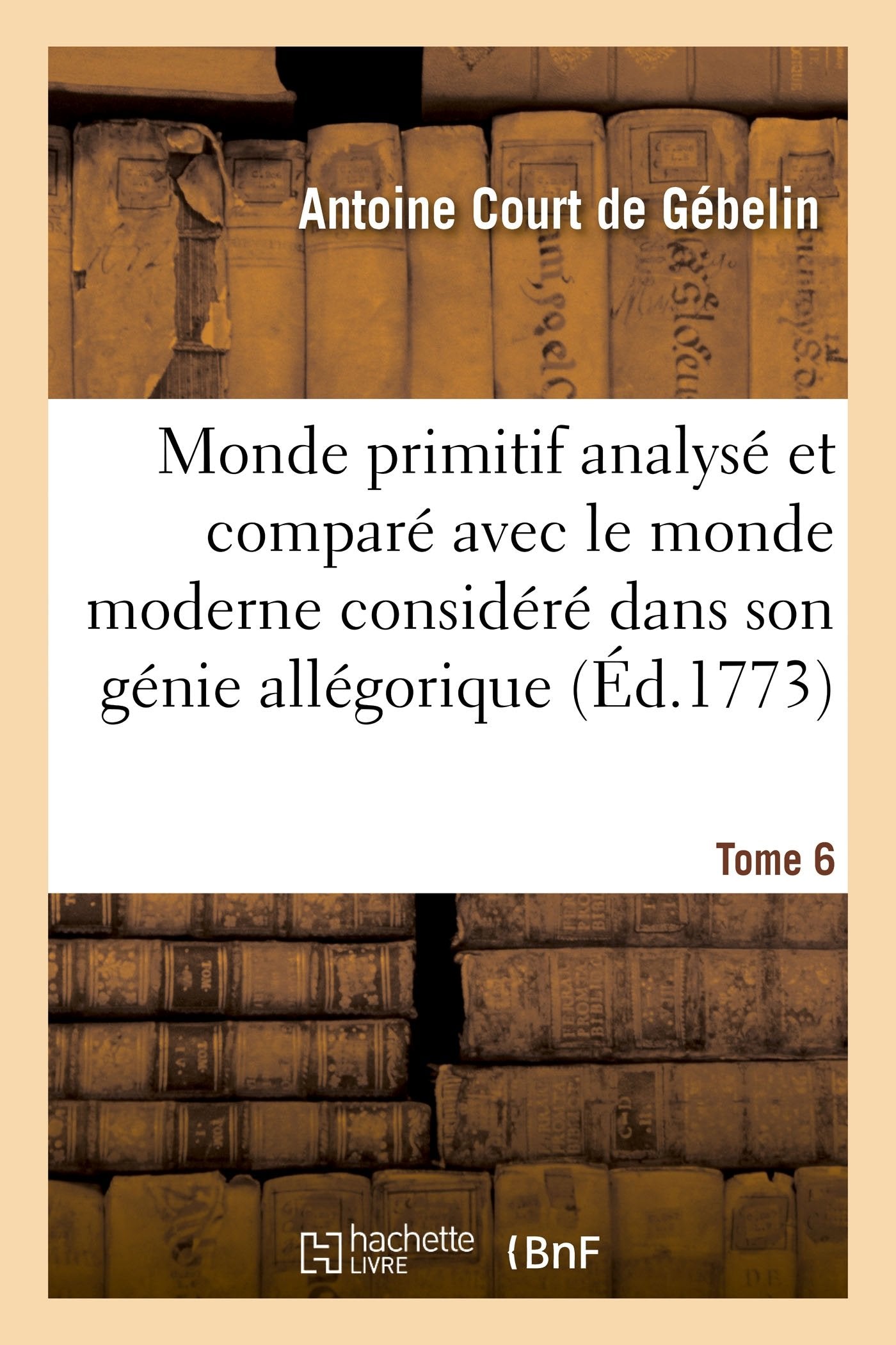 Monde primitif analysé et comparé avec le monde moderne T. 6 book