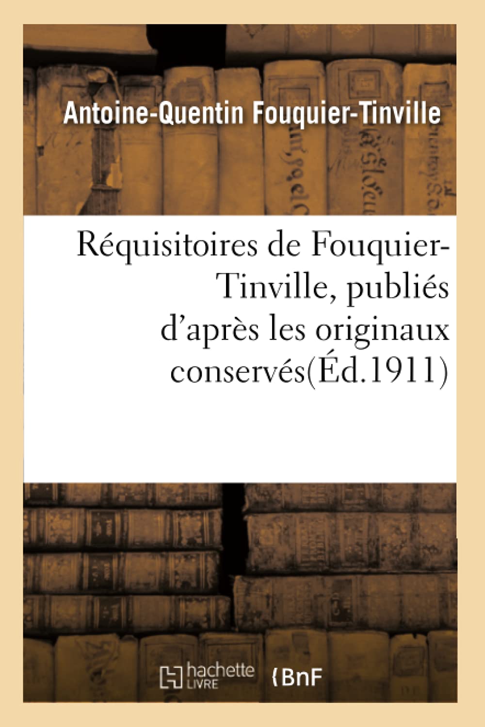 Réquisitoires de Fouquier-Tinville : publiés d'après les originaux conservés aux Archives nationales book