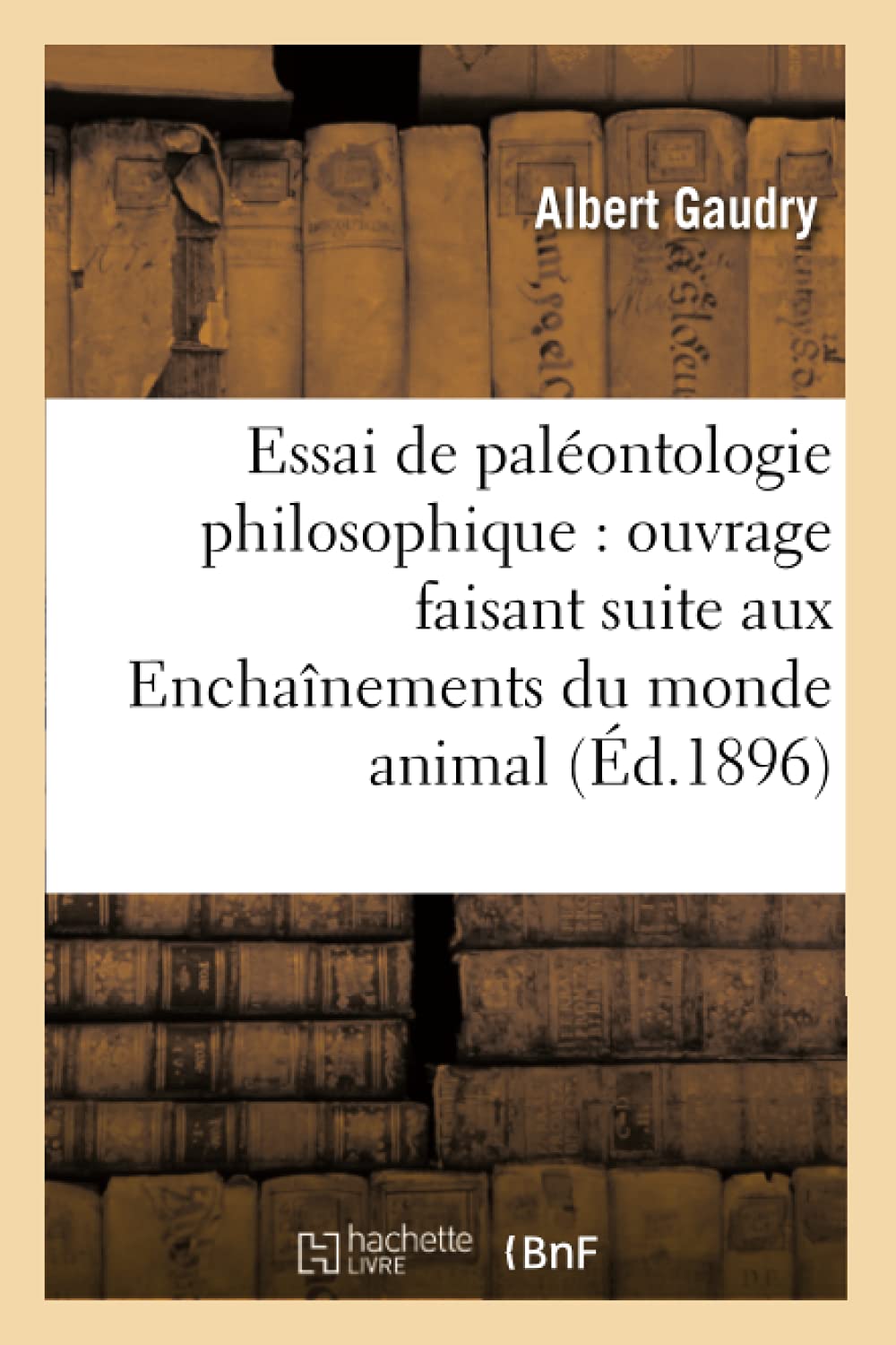 Essai de paléontologie philosophique : ouvrage faisant suite aux Enchaînements du monde animal book