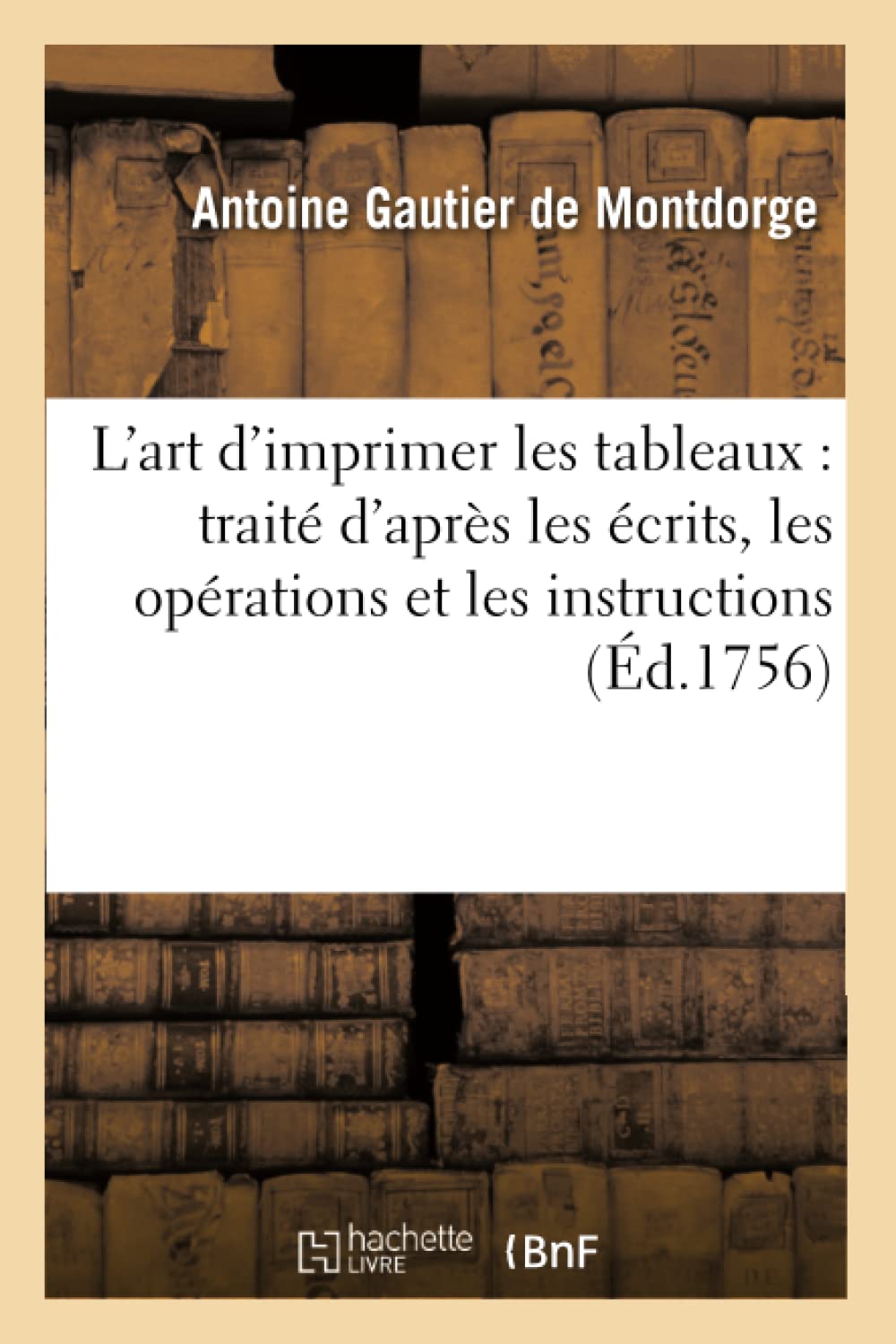 L'art d'imprimer les tableaux : traité d'après les écrits, les opérations et les instructions book