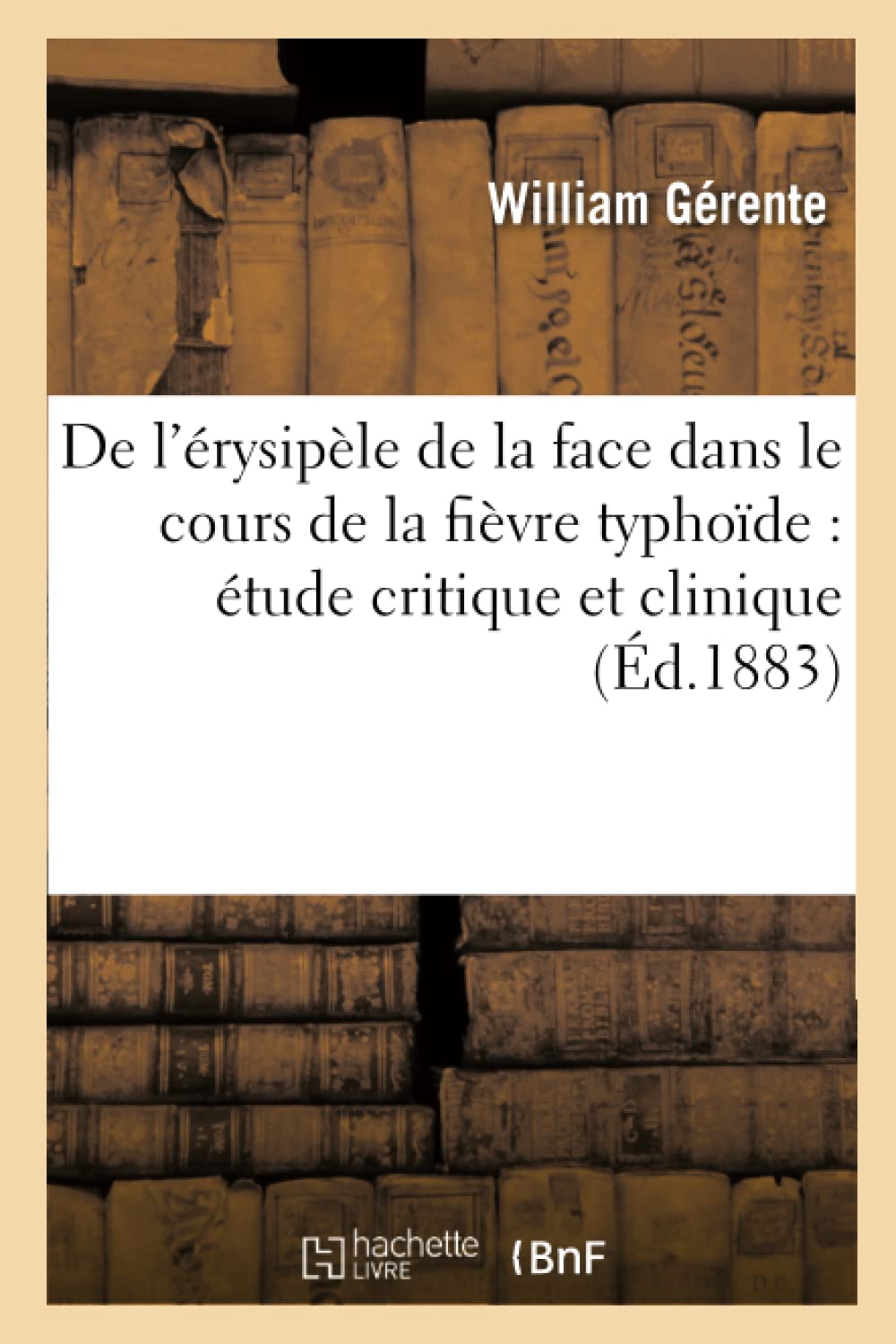 De l'érysipèle de la face dans le cours de la fièvre typhoïde : étude critique et clinique book