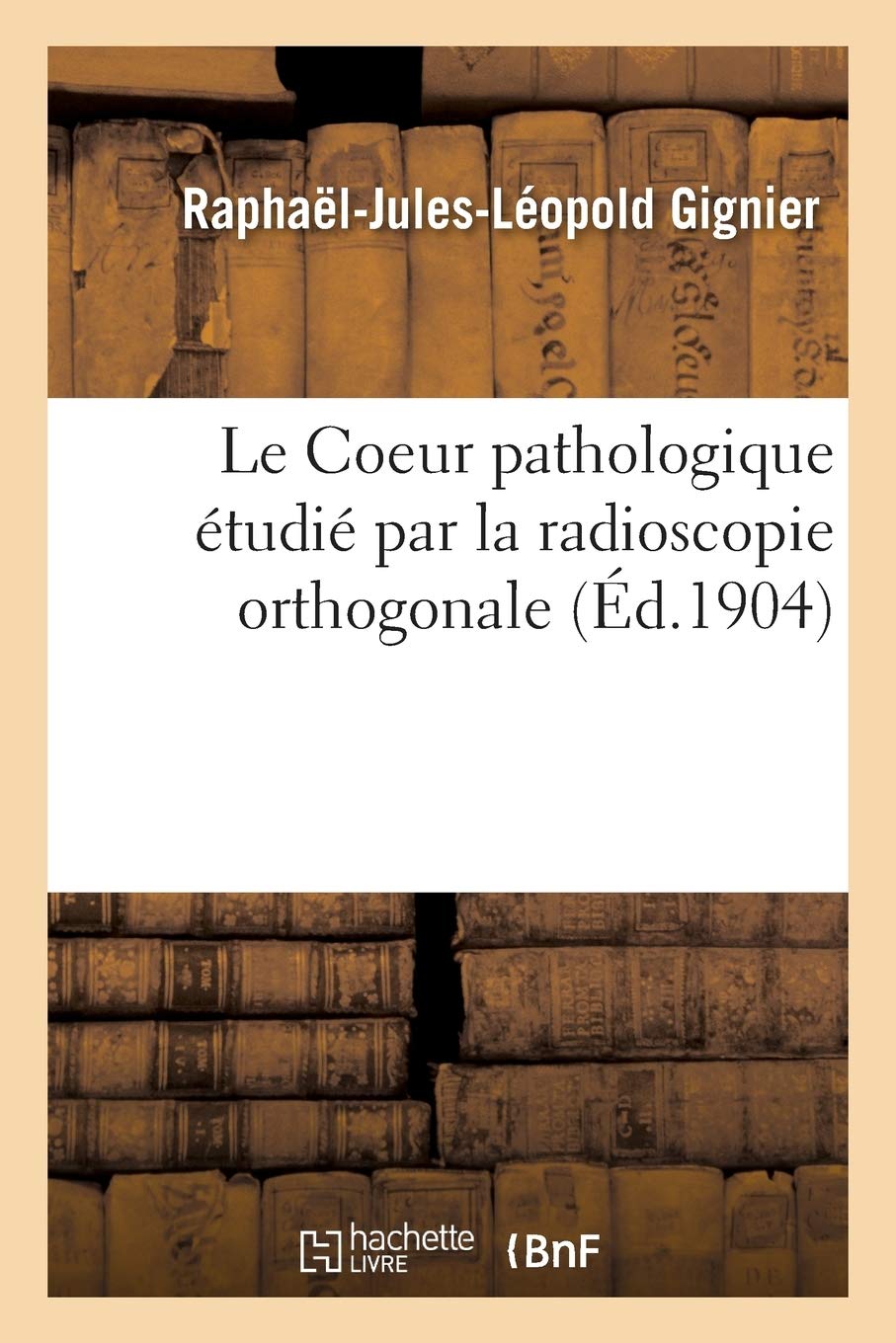 Le Coeur pathologique étudié par la radioscopie orthogonale book