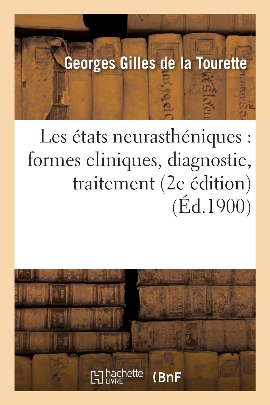Les états neurasthéniques : formes cliniques, diagnostic, traitement 2e édition, revue et augmentée book