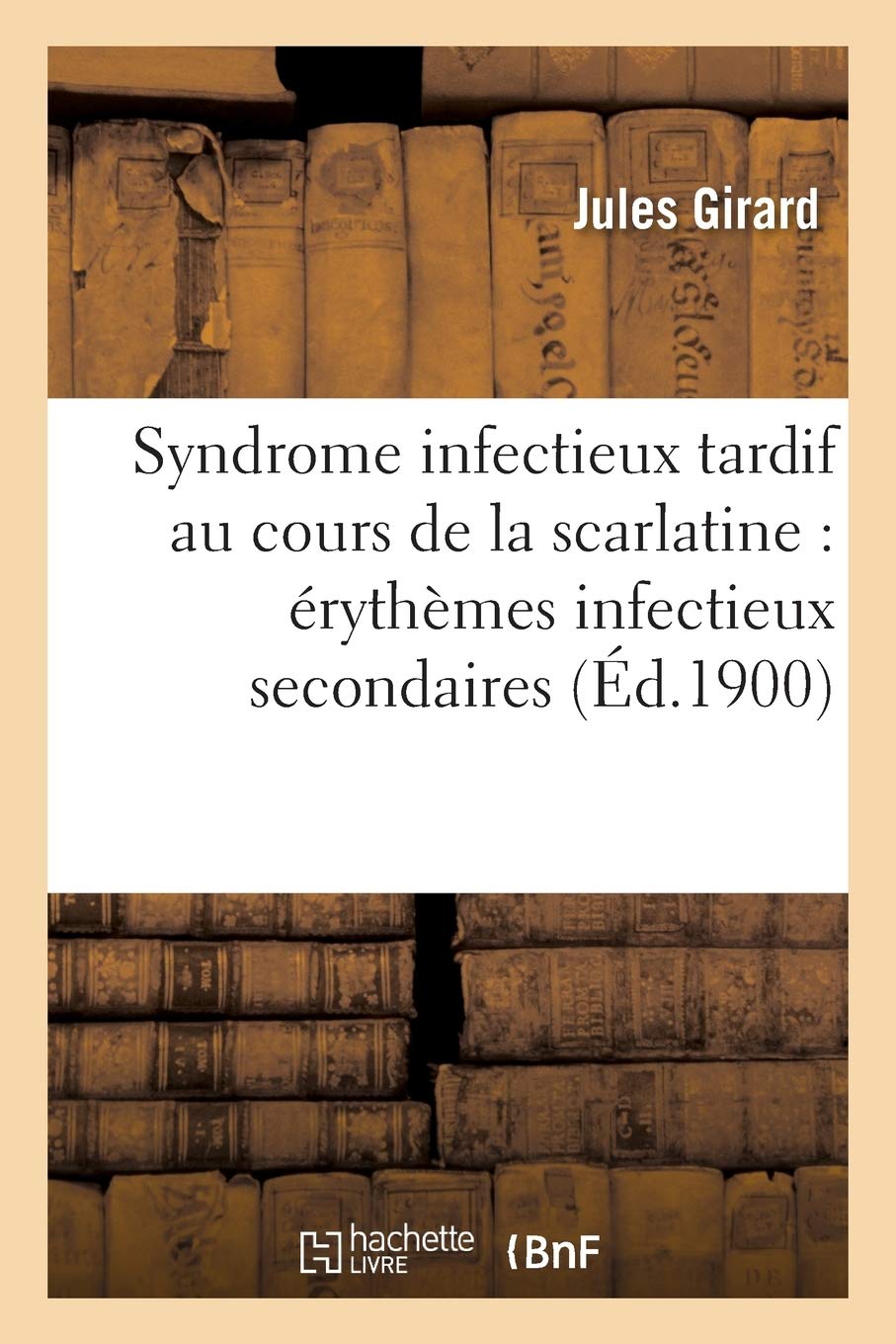 Syndrome infectieux tardif au cours de la scarlatine : érythèmes infectieux secondaires book