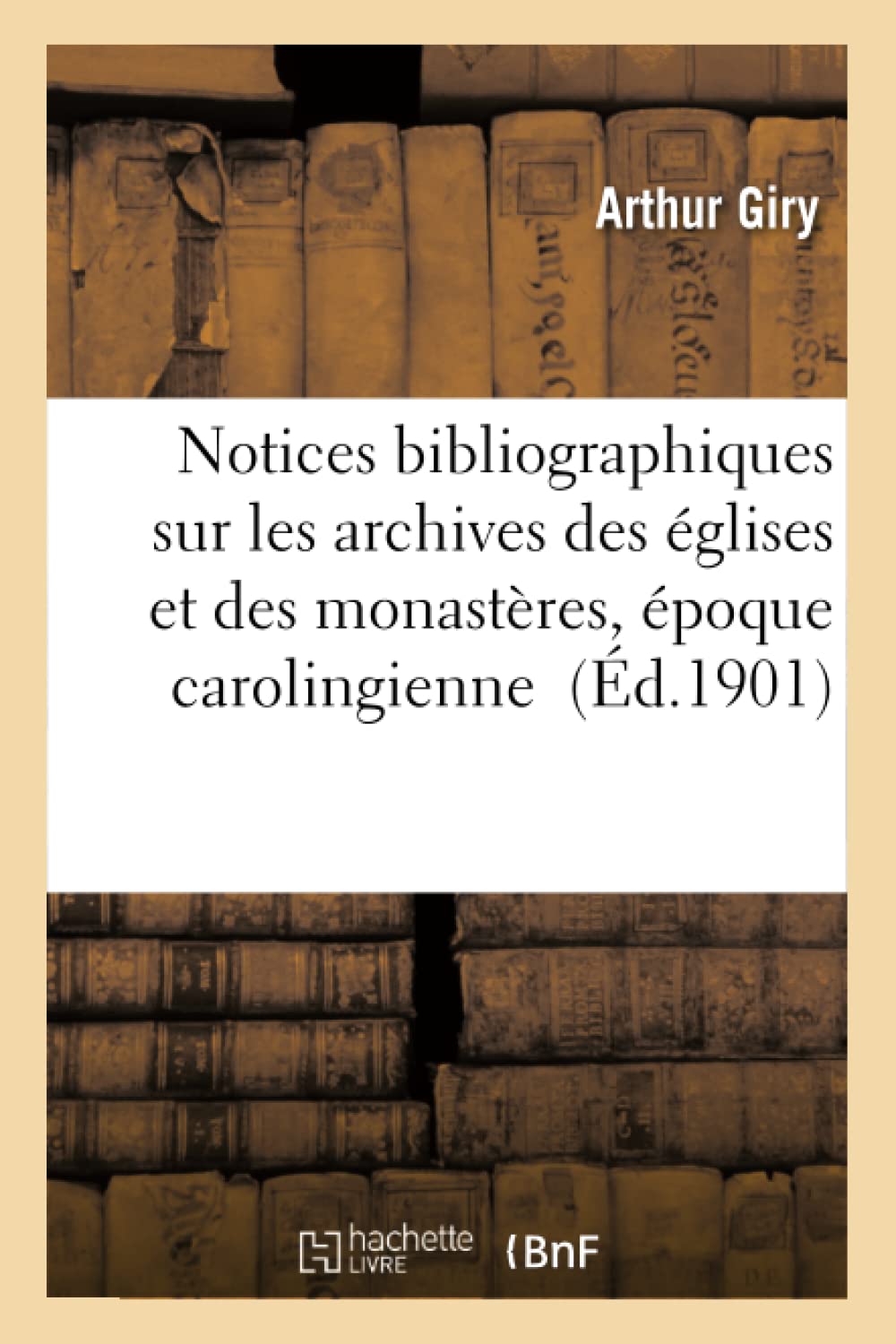 Notices bibliographiques sur les archives des églises et des monastères de l'époque carolingienne book