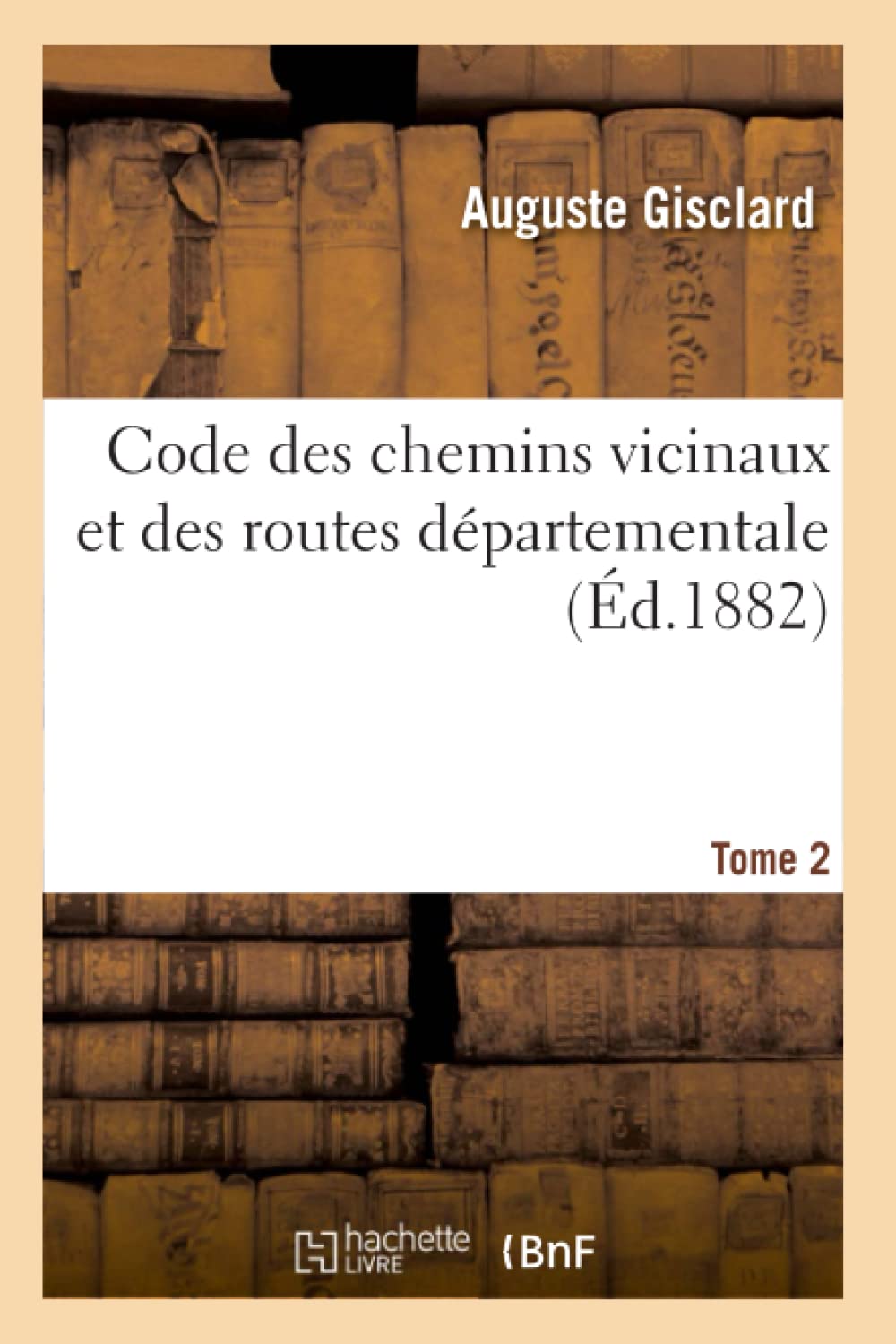 Code des chemins vicinaux et des routes départementales. T. 2 book
