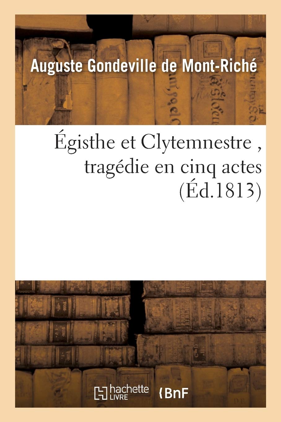 Égisthe et Clytemnestre , tragédie en cinq actes book