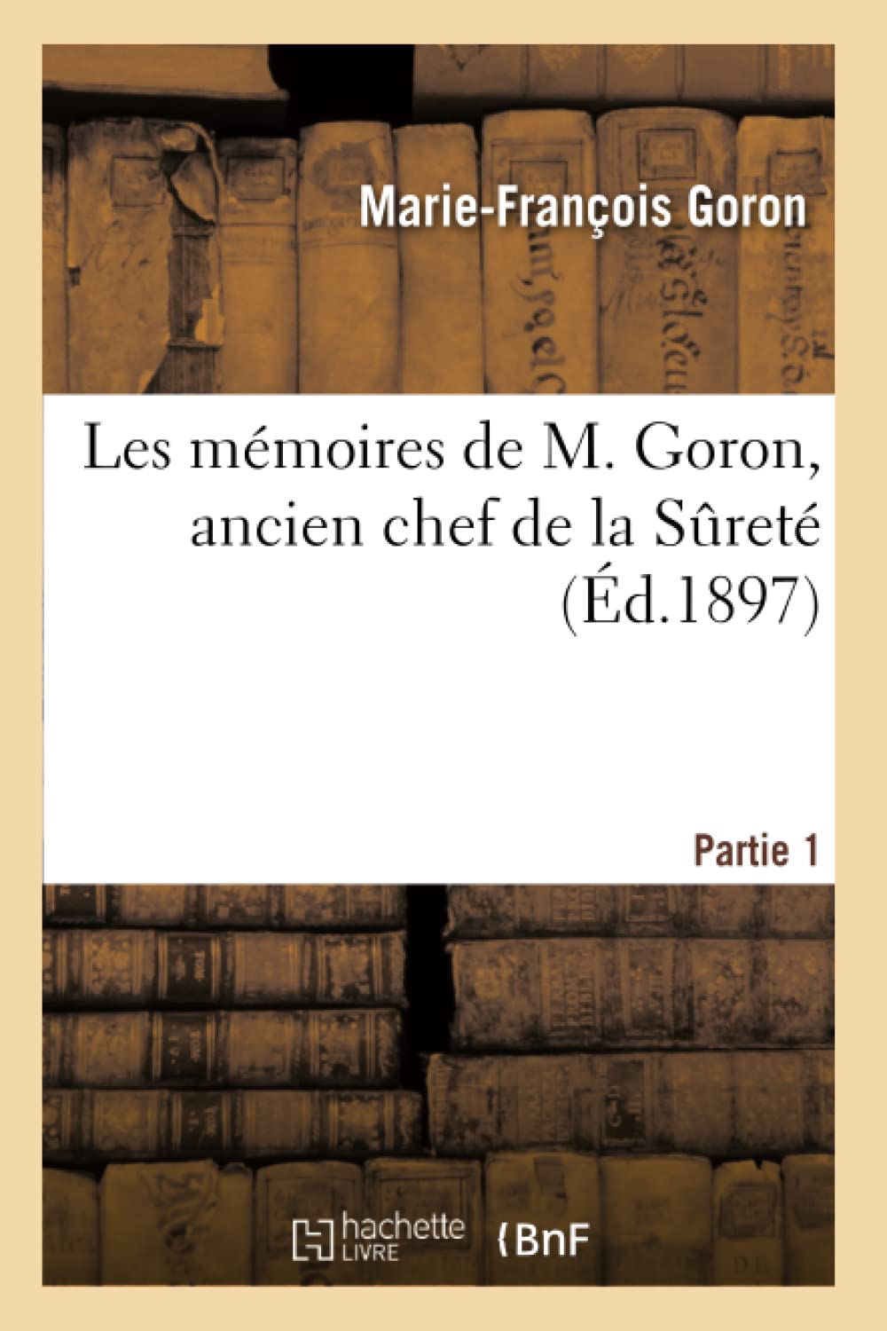 Les mémoires d'une ancien chef de la Sureté. Partie 1 book