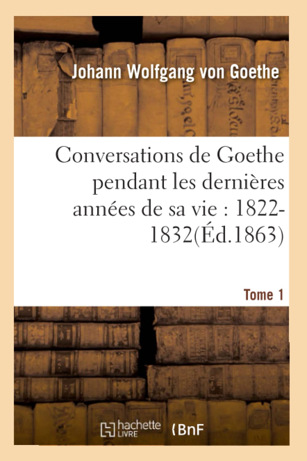 Conversations de Goethe pendant les dernières années de sa vie : 1822-1832. Tome 1 book