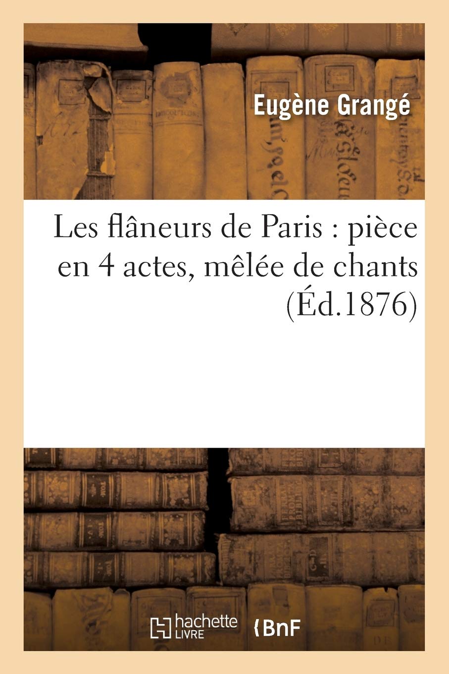 Les flâneurs de Paris : pièce en 4 actes, mêlée de chants book