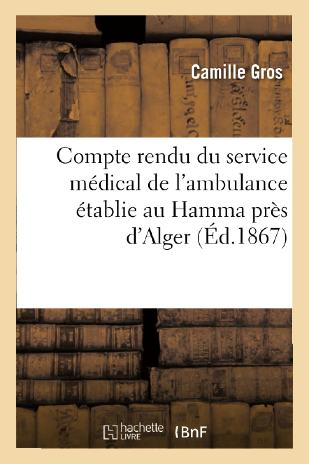 Compte rendu du service médical de l'ambulance établie au Hamma près d'Alger book