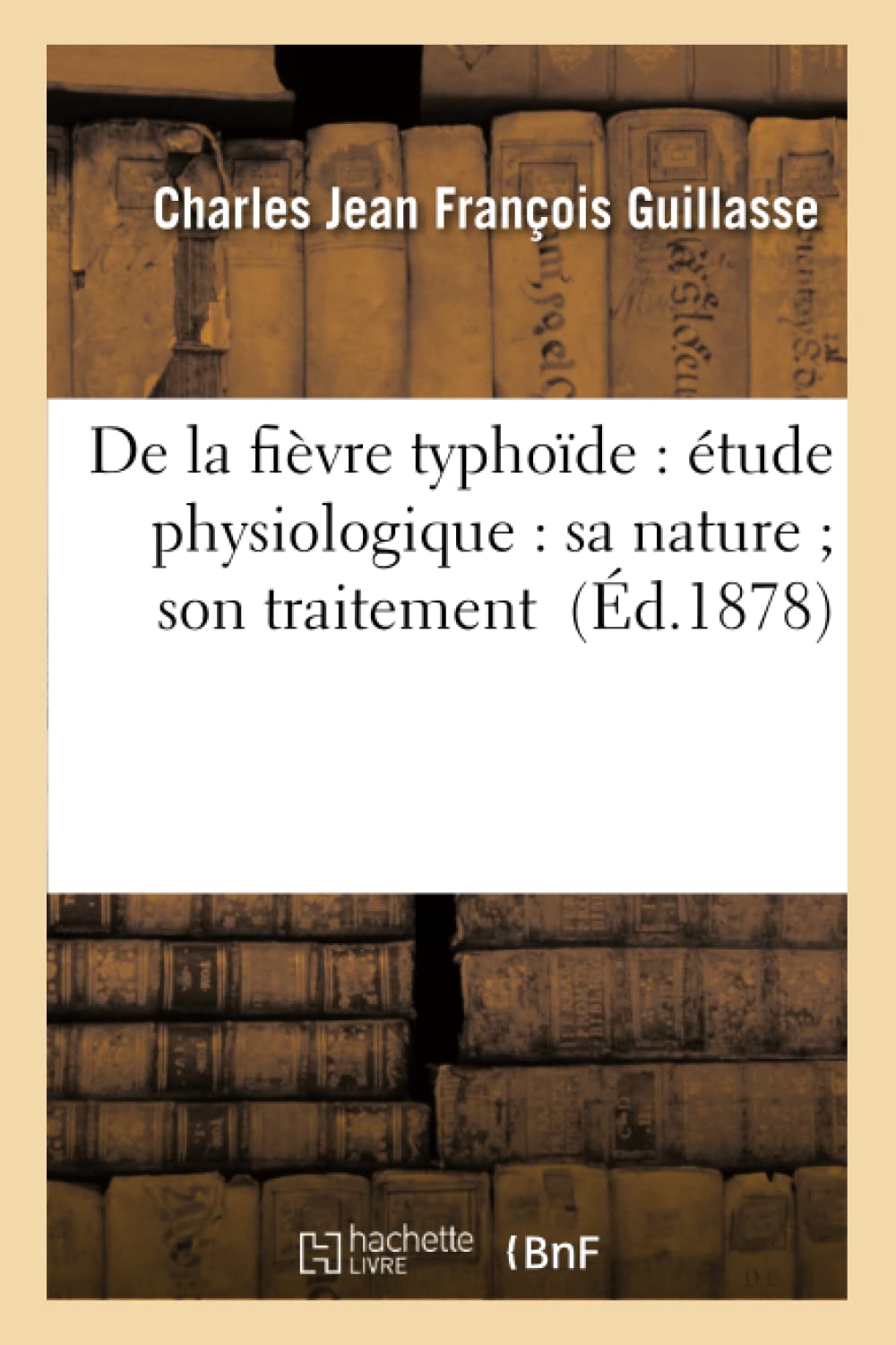 De la fièvre typhoïde : étude physiologique : sa nature son traitement book