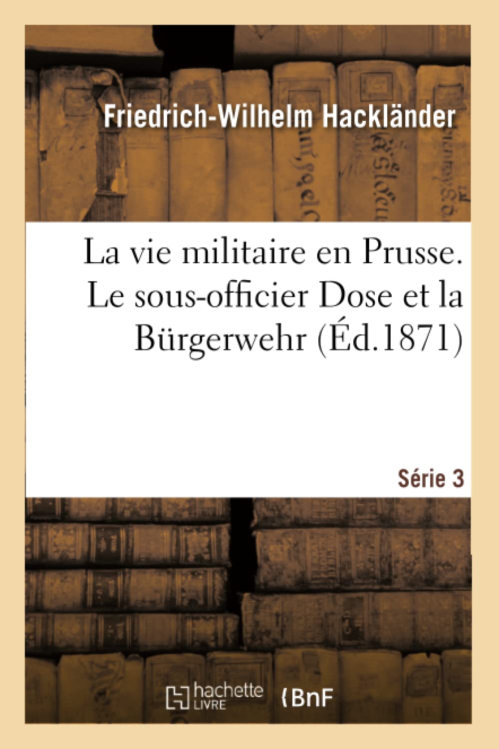La vie militaire en Prusse. Le sous-officier Dose et la Burgerwehr Série 3 book