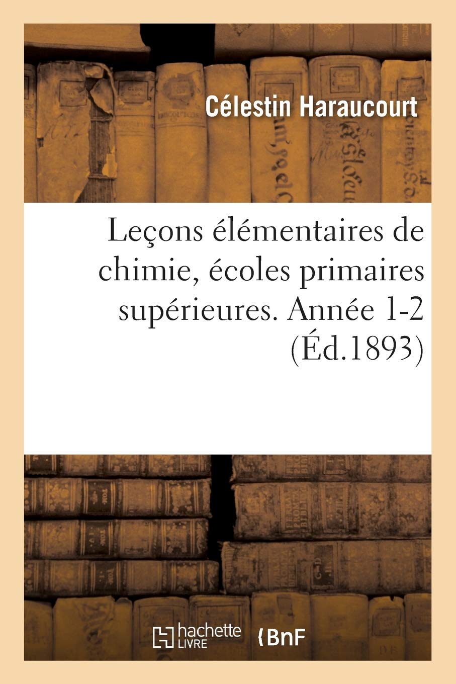 Leçons élémentaires de chimie, à l'usage des écoles primaires supérieures. Année 1-2 book