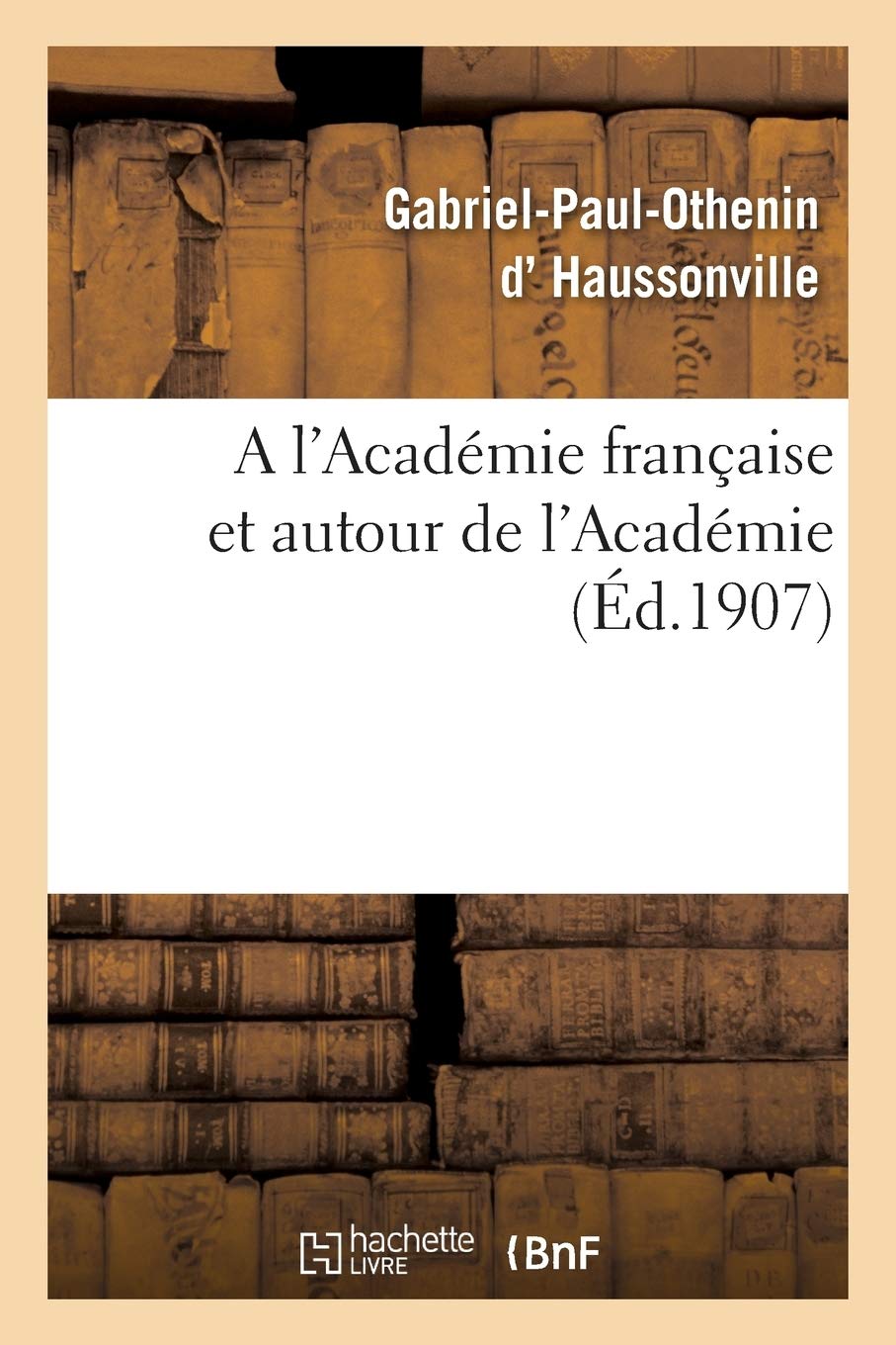 A l'Académie française et autour de l'Académie book