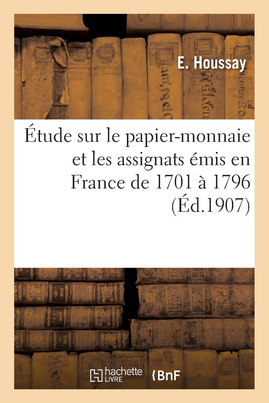 Étude sur le papier-monnaie et les assignats émis en France de 1701 à 1796 book