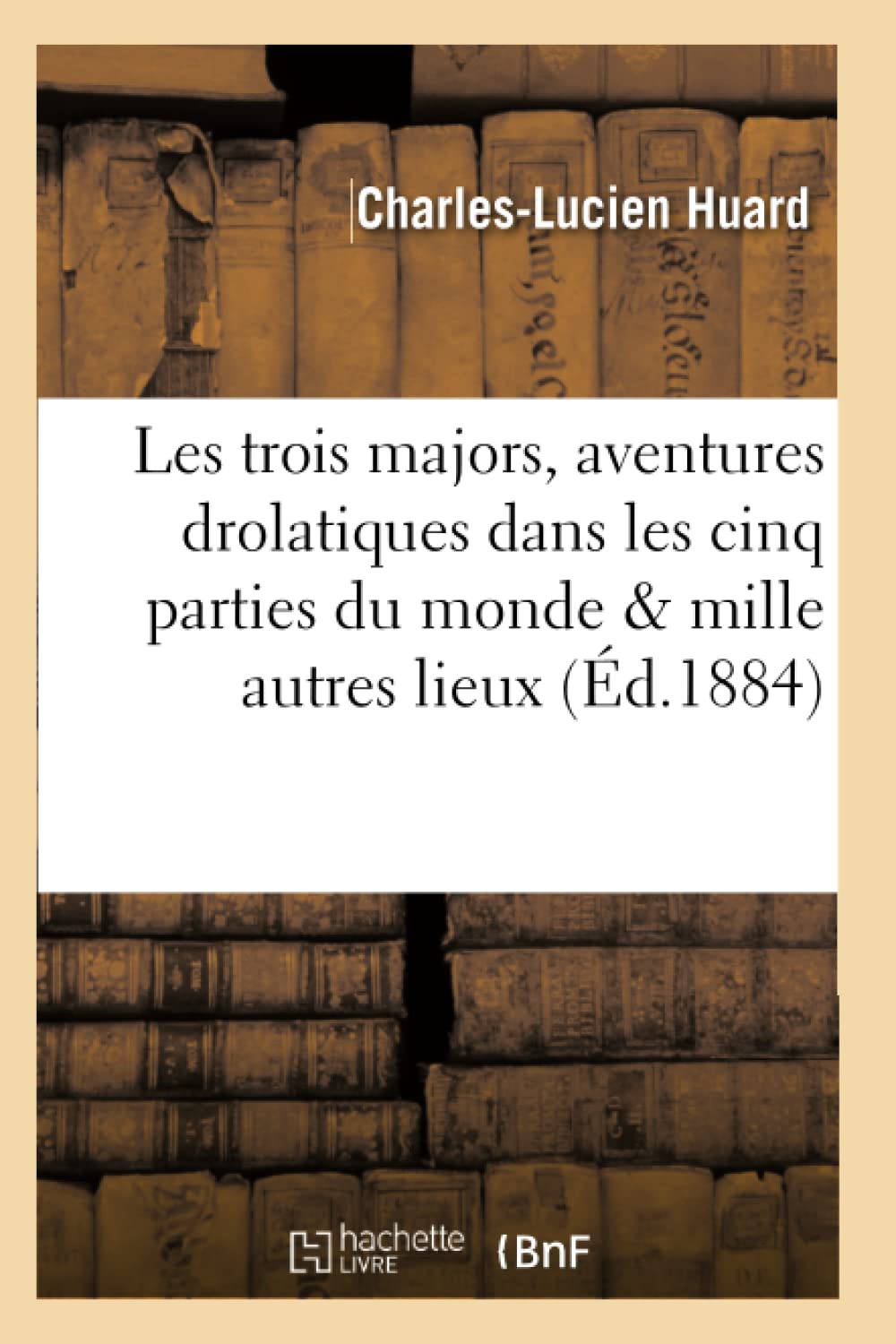 Les trois majors : aventures drolatiques dans les cinq parties du monde et dans mille autres lieux book