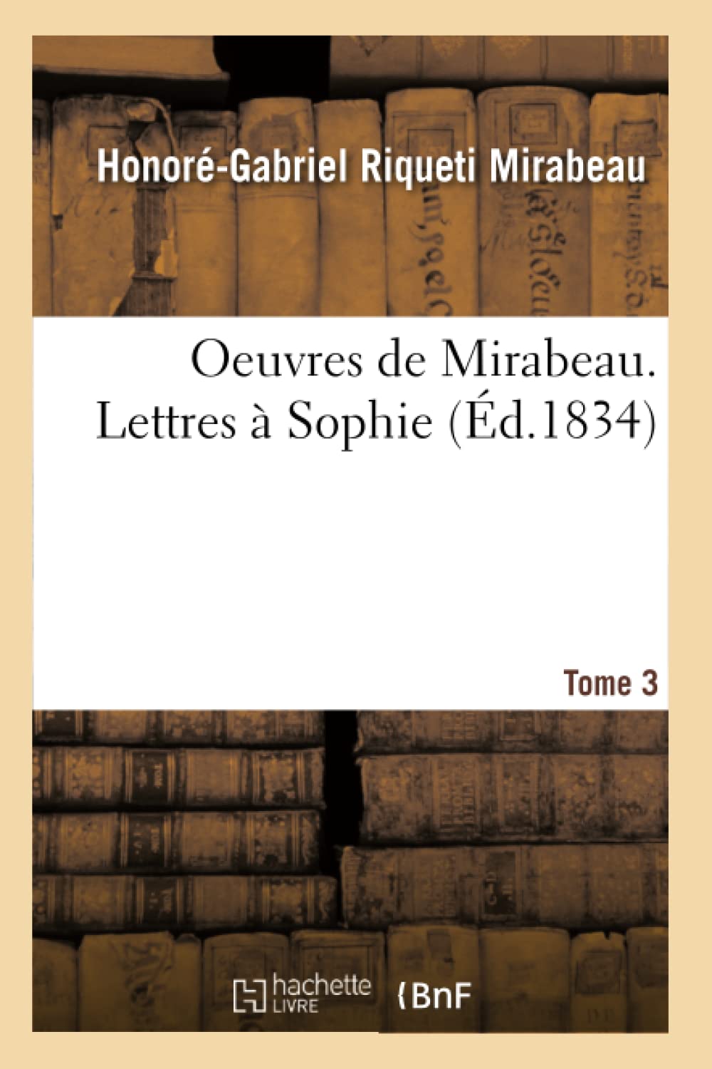 Oeuvres de Mirabeau. Lettres à Sophie Tome 3 book