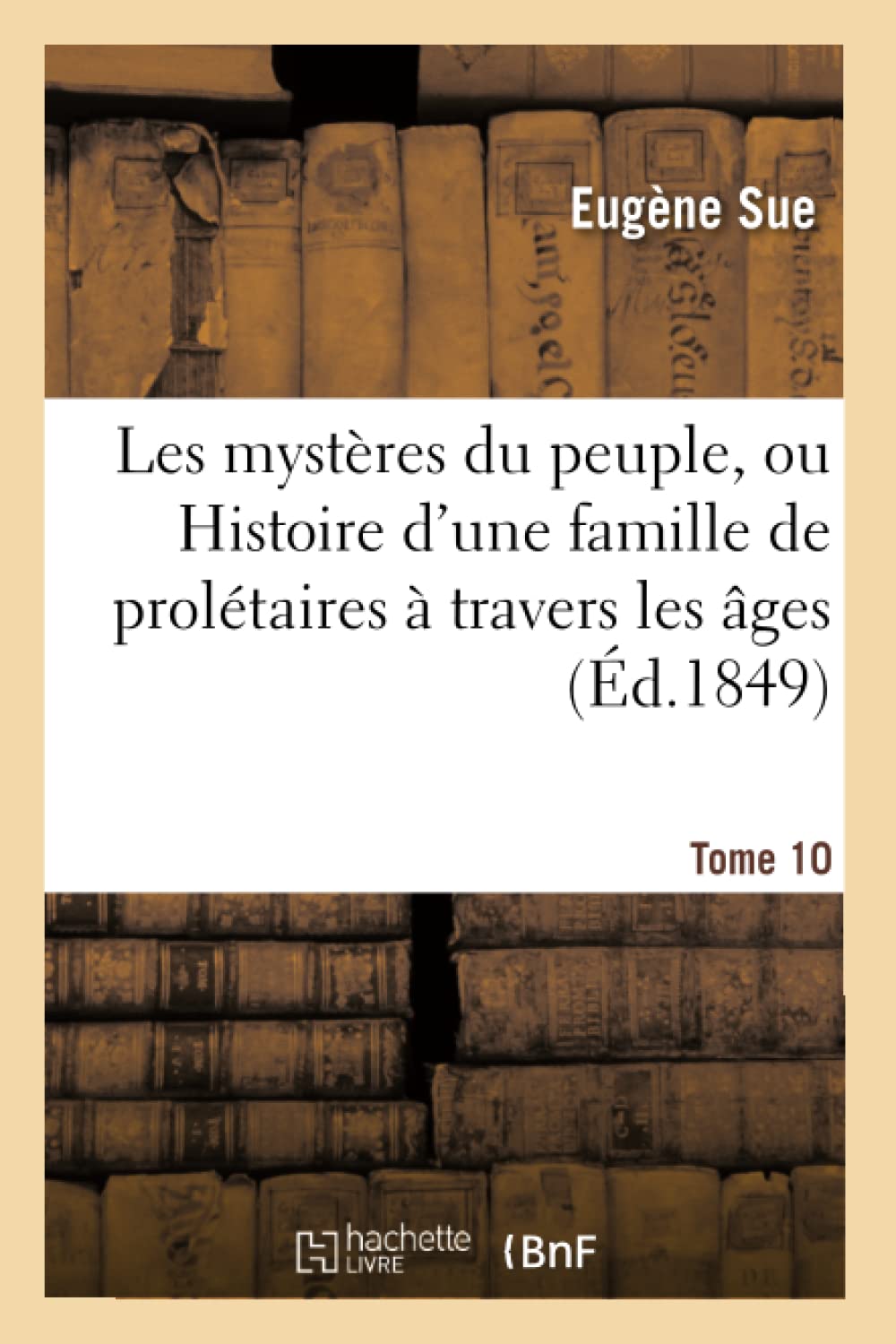 Les mystères du peuple, ou Histoire d'une famille de prolétaires à travers les âges Tome 10 book