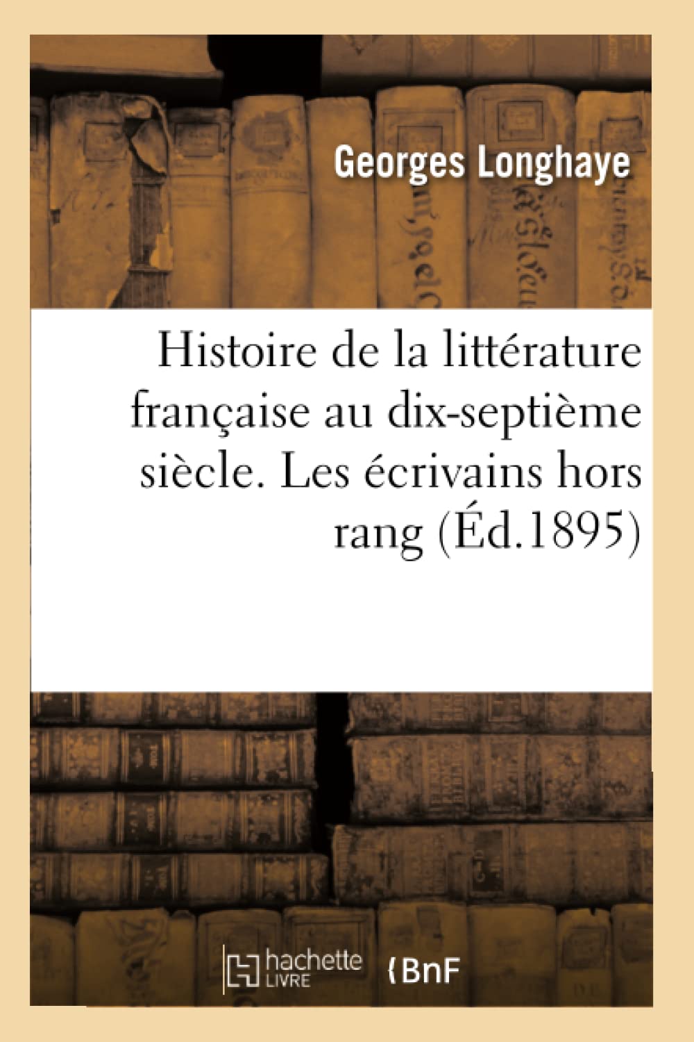 Histoire de la littérature française au dix-septième siècle. Les écrivains hors rang Tome 3 book