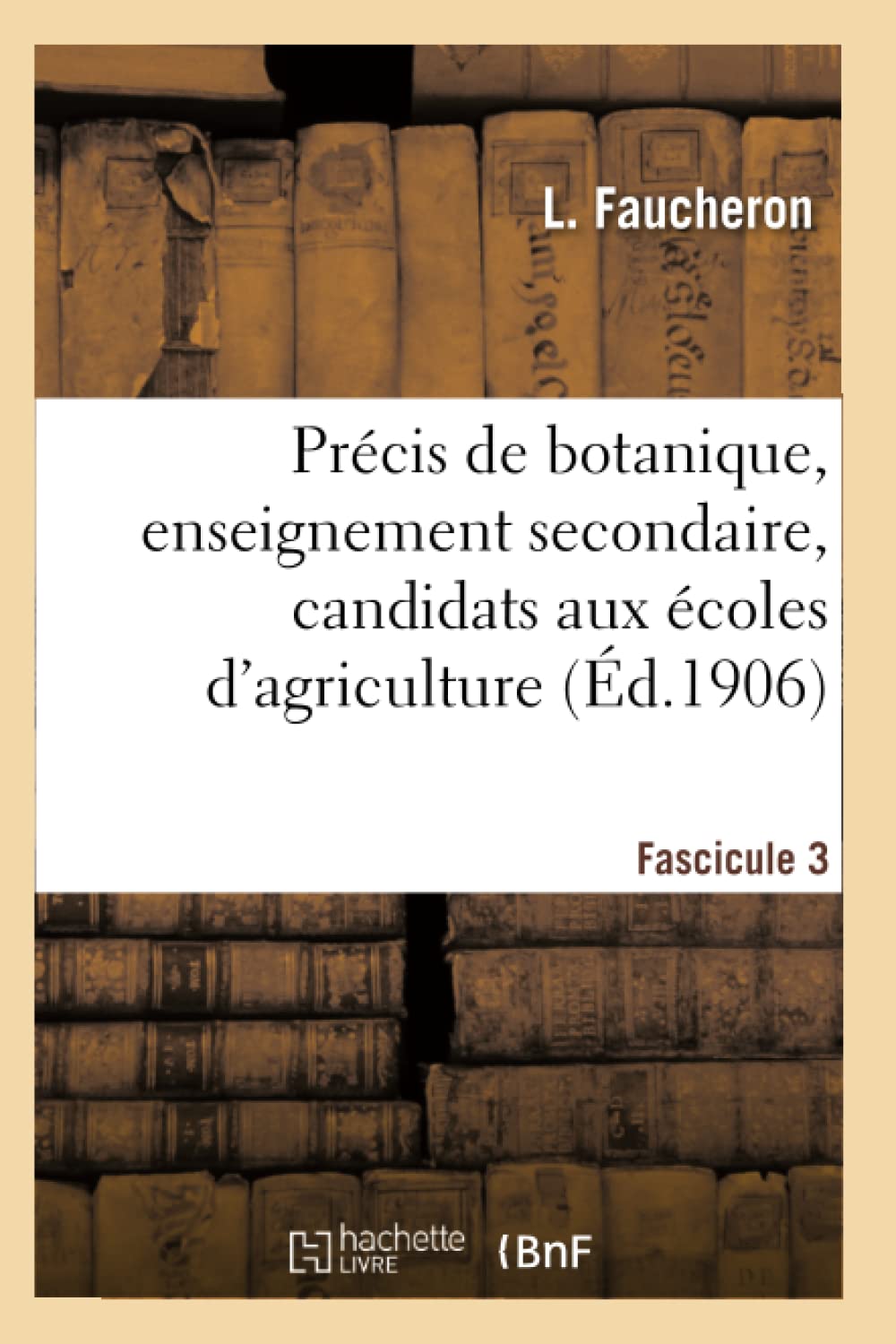 Précis de botanique, enseignement secondaire, candidats aux écoles d'agriculture Fascicule 3 book