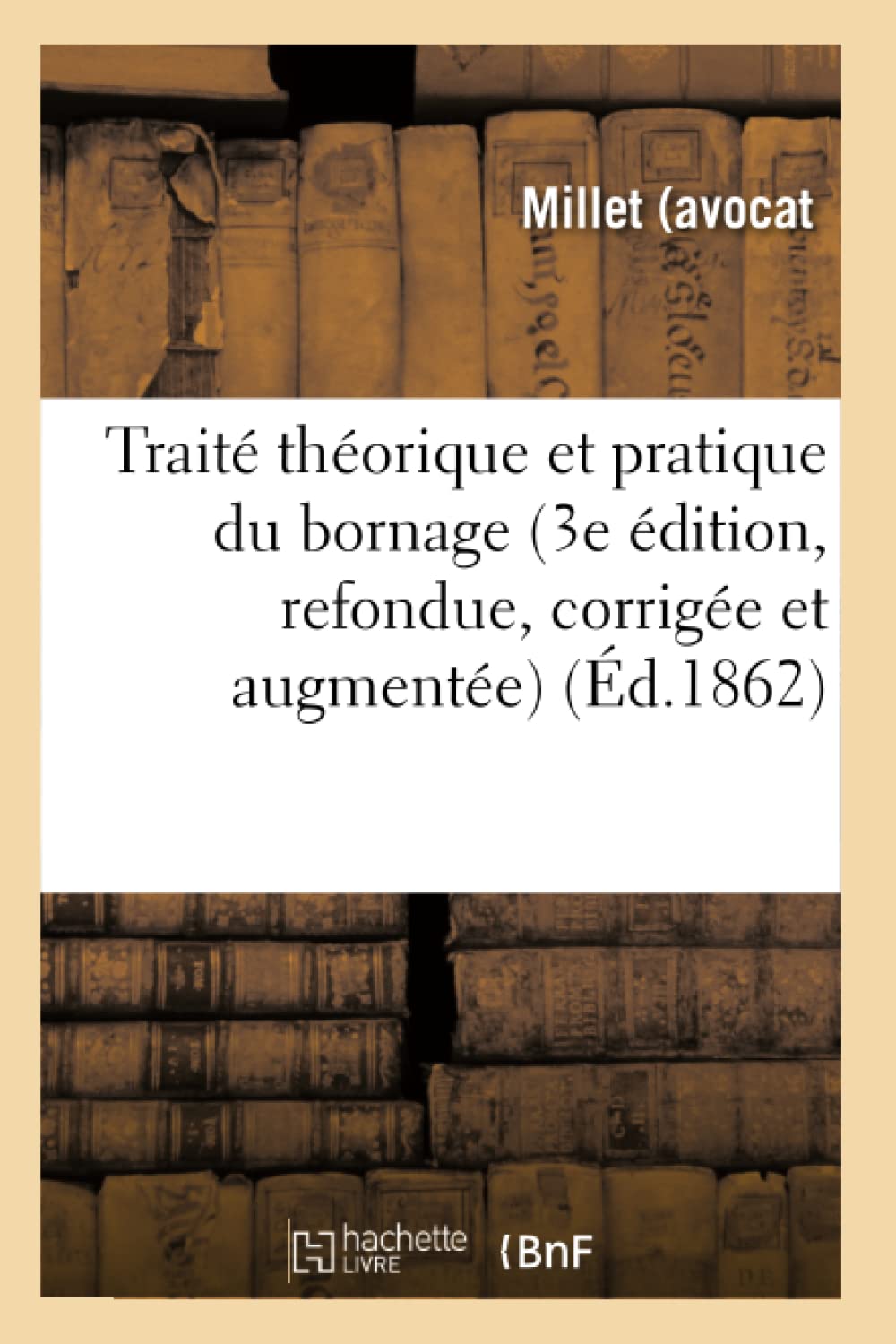 Traité théorique et pratique du bornage 3e édition, refondue, corrigée et augmentée book