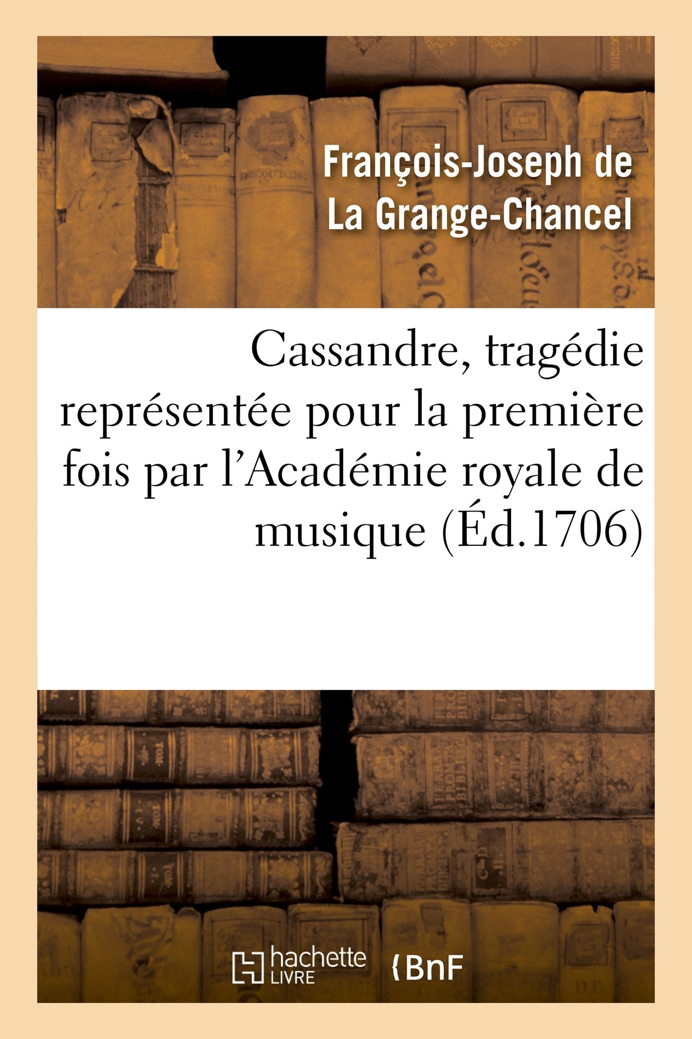 Cassandre, tragédie représentée pour la première fois par l'Académie royale de musique book