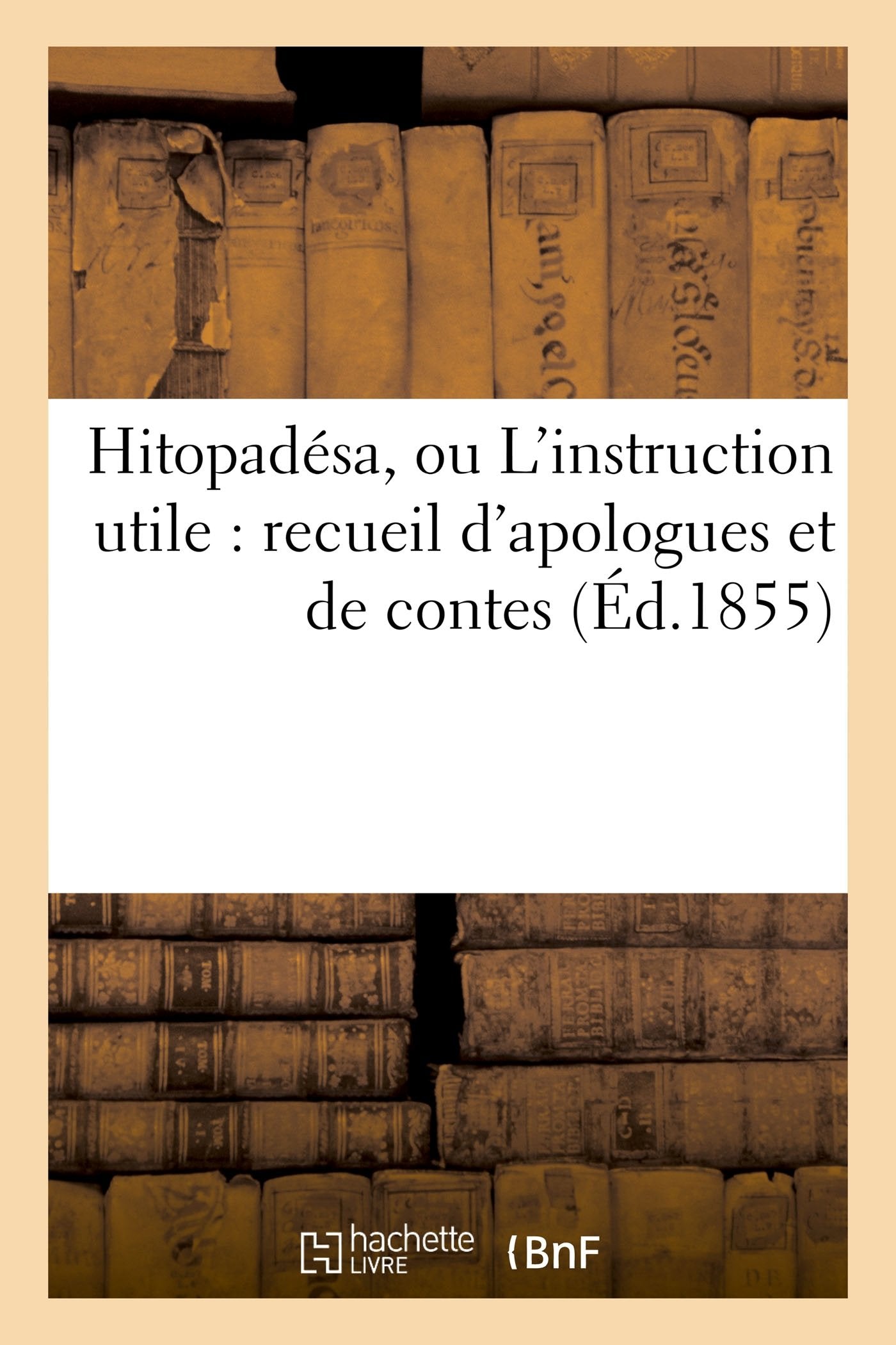 Hitopadésa, ou L'instruction utile : recueil d'apologues et de contes book