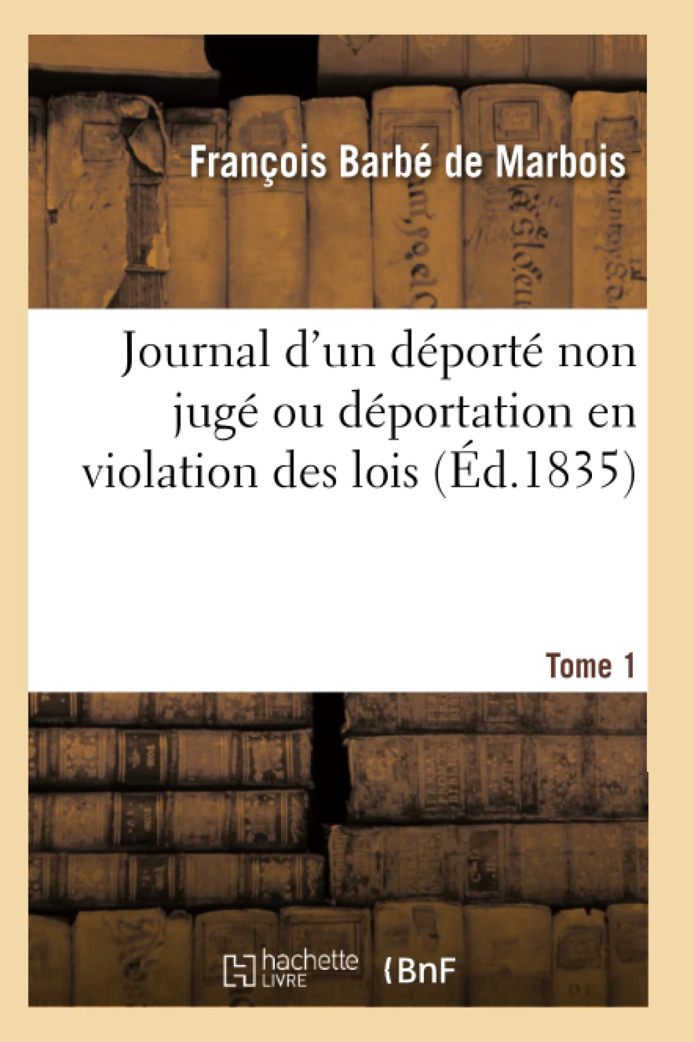 Journal d'un déporté non jugé ou déportation en violation des lois Tome 1 book