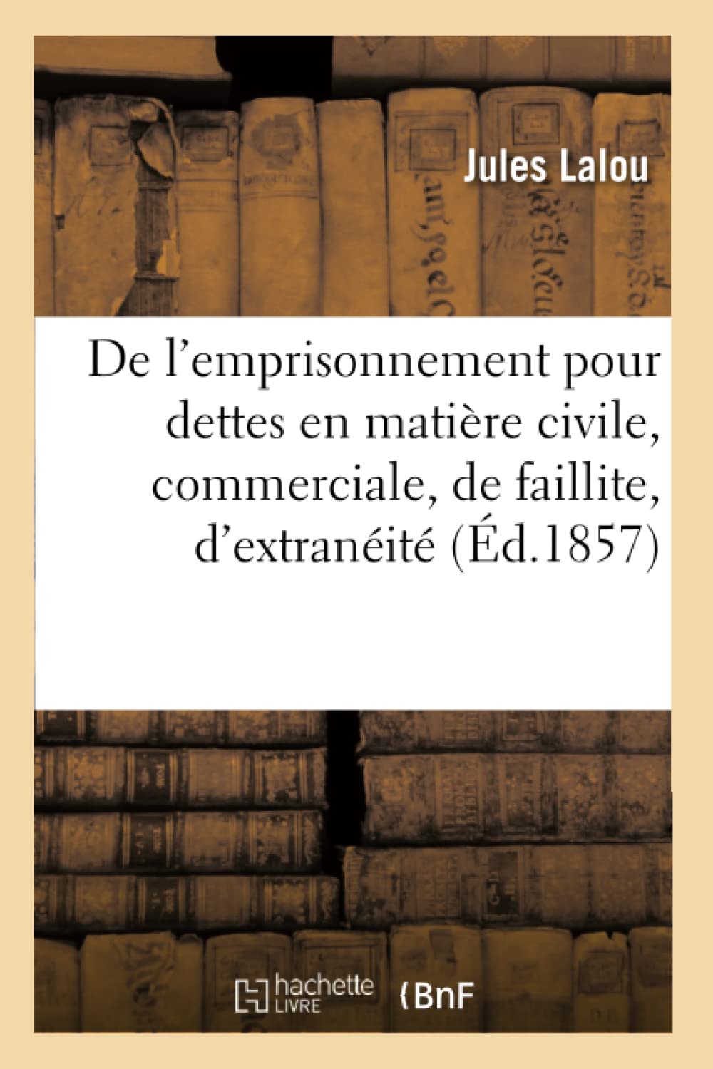 De l'emprisonnement pour dettes en matière civile, commerciale, de faillite, d'extranéité book