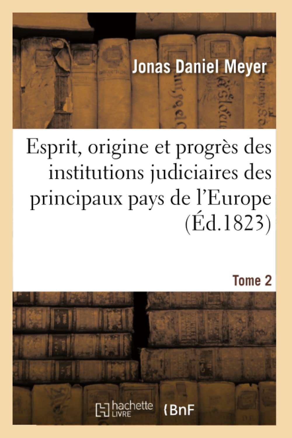 Esprit, origine et progrès des institutions judiciaires des principaux pays de l'Europe. T2 book