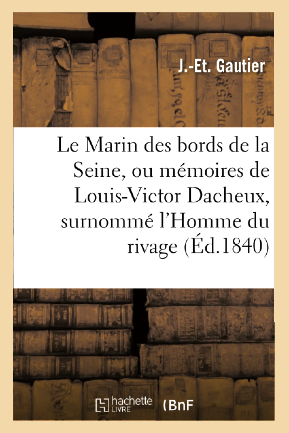Le Marin des bords de la Seine, ou mémoires de Louis-Victor Dacheux, surnommé l'Homme du rivage book
