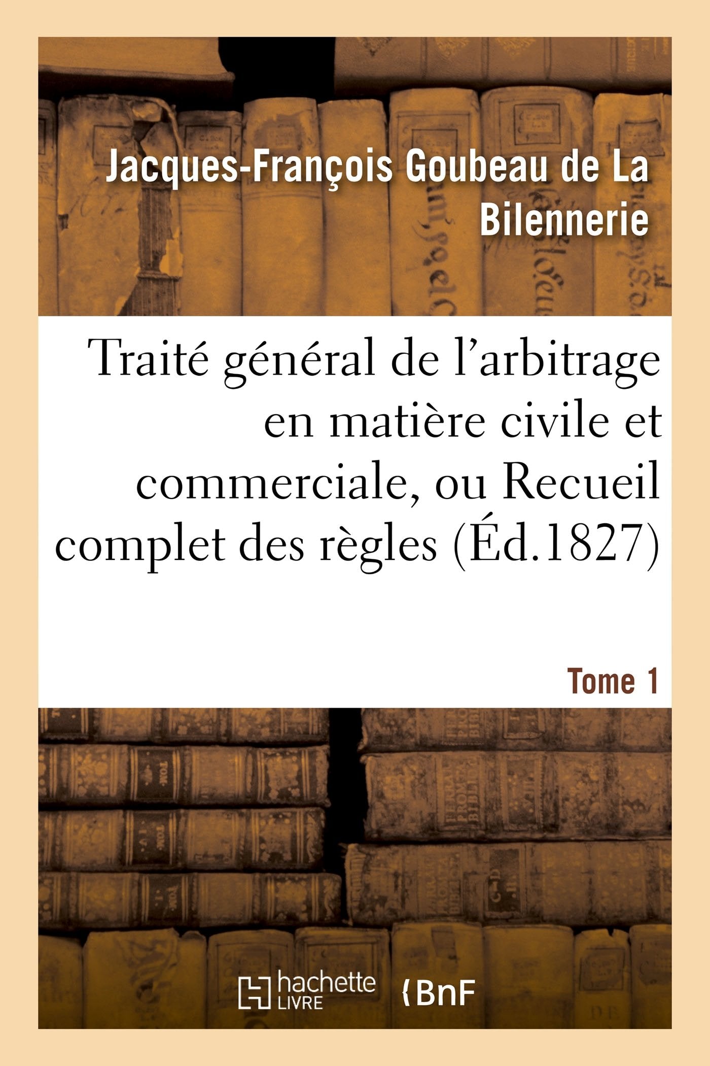 Traité général de l'arbitrage en matière civile et commerciale, ou Recueil complet des règles Tome 1 book